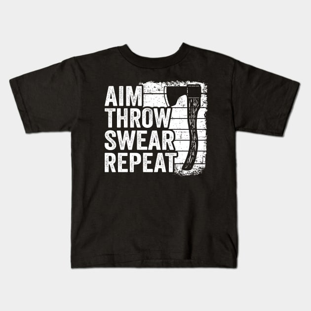 Axe Throwing Gift Funny Aim Throw Swear Repeat Kids T-Shirt by Kuehni